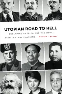 Utopian Road to Hell Enslaving America and the World with Central Planning