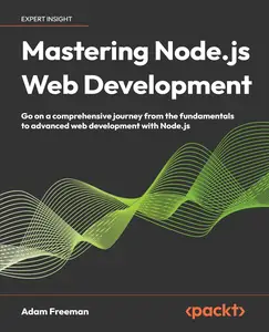 Mastering Node.js Web Development Go on a comprehensive journey from the fundamentals to advanced