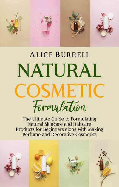 Natural Cosmetic Formulation: The Ultimate Guide to Formulating Natural Skincare a... 2b84d97da1c6c2774cd4f268570ac30c