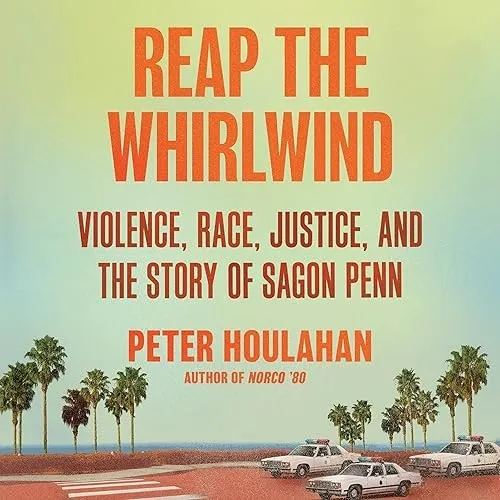 Reap the Whirlwind Violence, Race, Justice, and the Story of Sagon Penn [Audiobook]