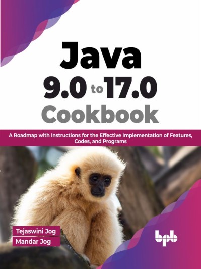 Java 9.0 to 17.0 Cookbook: A Roadmap with Instructions for the Effective Implement... 7985377a00d50f65bd39f820d5f8be13