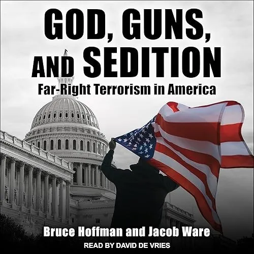 God, Guns, and Sedition Far-Right Terrorism in America [Audiobook]