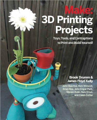 3D Printing Projects: Toys, Bots, Tools, and Vehicles To Print Yourself - Brook Drumm D56e958a83ae21eba5b013db28db5414