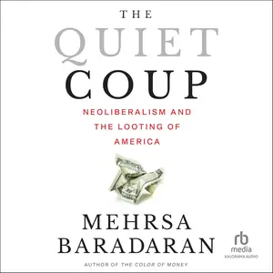 The Quiet Coup Neoliberalism and the Looting of America [Audiobook]