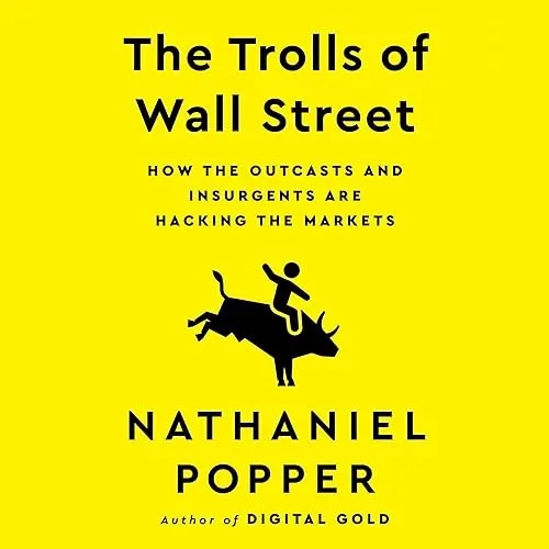 The Trolls of Wall Street How the Outcasts and Insurgents Are Hacking the Markets [Audiobook]