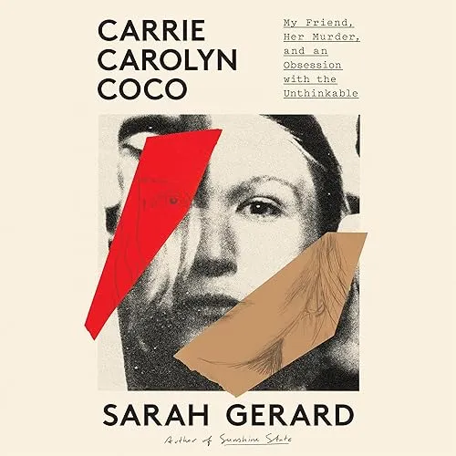 Carrie Carolyn Coco My Friend, Her Murder, and an Obsession with the Unthinkable [Audiobook]