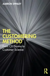 The Customering Method From CX Dogma to Customer Science