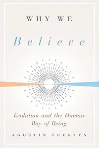 Why We Believe Evolution and the Human Way of Being