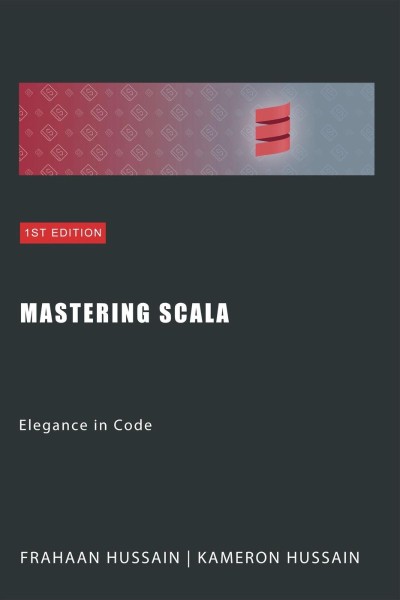 Mastering Scala: Elegance in Code - Kameron Hussain E876c7e72e648ecf7c3d8bdfe5dc5118