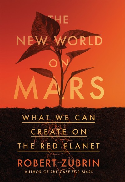 The New World on Mars: What We Can Create on the Red Planet - Robert Zubrin