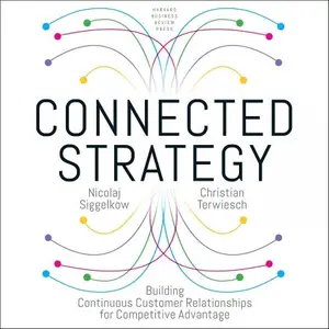 Connected Strategy Building Continuous Customer Relationships for Competitive Advantage