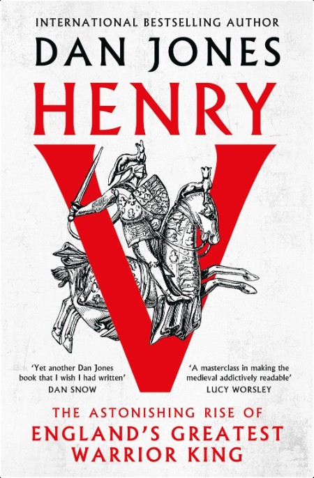 [history] Henry V  The Astonishing Rise of England's Greatest Warrior King by Dan Jones