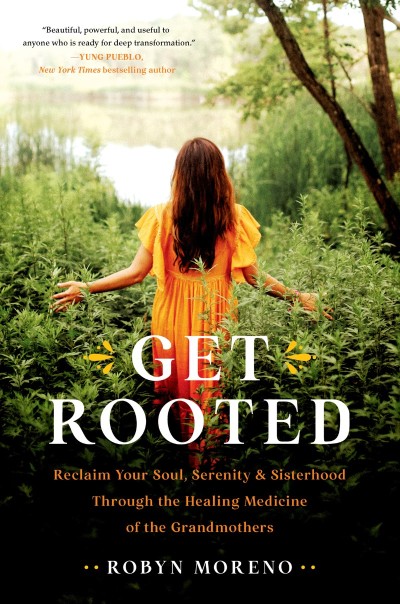 Get Rooted: Reclaim Your Soul, Serenity, and Sisterhood Through the Healing Medici... 292d631a61d41f8a0938833d89520f1b