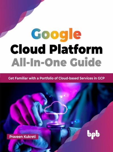 Google Cloud Platform All-In-One Guide: Get Familiar with a Portfolio of Cloud-bas... 5248d4ddf7da78f8f7d64ac2e861261c