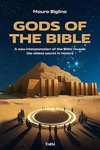 Gods of the Bible A New Interpretation of the Bible Reveals the Oldest Secret in History