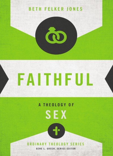 Faithful: A Theology of Sex - Beth Felker Jones C963248e80a2dc5d9d35133a210da71c