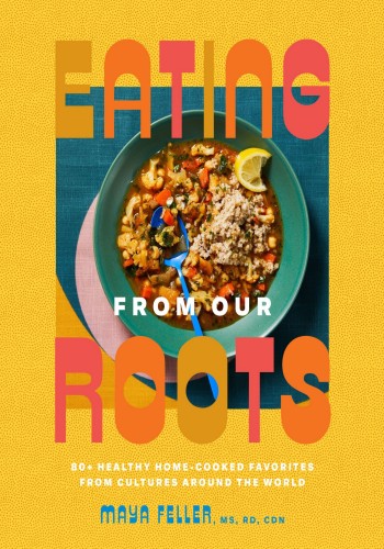 Eating from Our Roots: 80  Healthy Home-Cooked Favorites from Cultures Around the ... 061c189b0361d329596917783fa98f1d