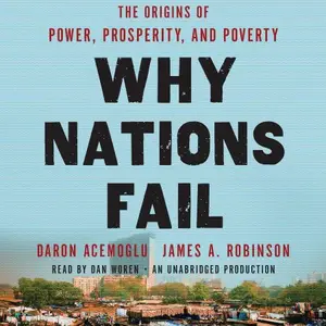 Why Nations Fail The Origins of Power, Prosperity, and Poverty