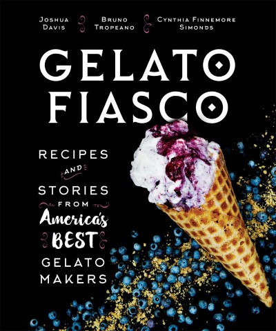 Gelato Fiasco: Recipes and Stories from America's Best Gelato Makers - Joshua Davis 0d20d4dc82fc943ef47c278e1bd6351e