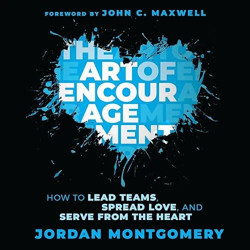 The Art of Encouragement How to Lead Teams, Spread Love, and Serve from the Heart [Audiobook]