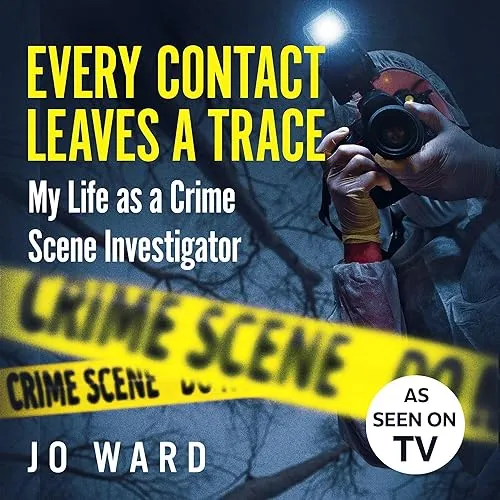 Every Contact Leaves a Trace My Life as a Crime Scenes Investigator [Audiobook]