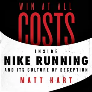 Win at All Costs Inside Nike Running and Its Culture of Deception [Audiobook]