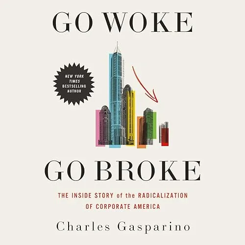 Go Woke, Go Broke The Inside Story of the Radicalization of Corporate America [Audiobook]