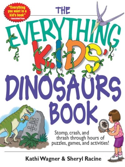 The Everything Kids' Dinosaurs Book: Stomp, Crash, And Thrash Through Hours of Puz... 420a52d79b1da7f5d76bd56e40889021