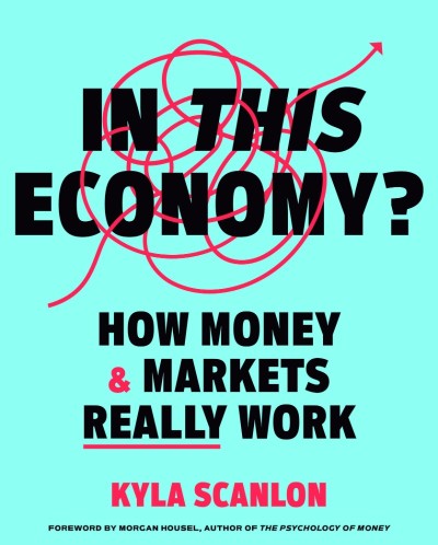 In This Economy?: How Money & Markets Really Work - Kyla Scanlon 5e519a1fc5d1b124afaf4ebdbc18c423