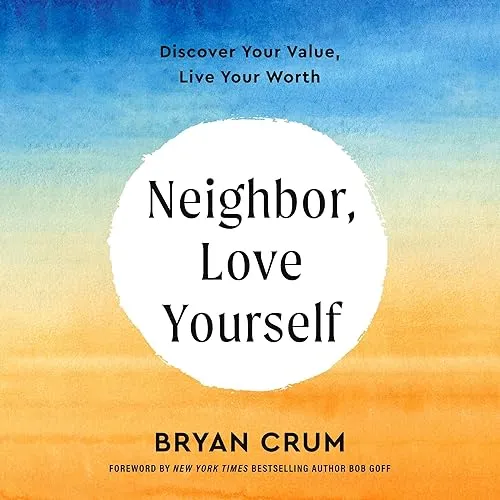 Neighbor, Love Yourself Discover Your Value, Live Your Worth [Audiobook]