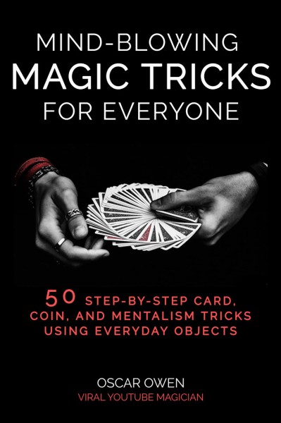 Mind-Blowing Magic Tricks for Everyone: 50 Step-by-Step Card C79c55c97b80cf56f15d96b83700f325