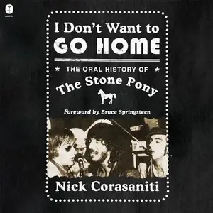 I Don’t Want to Go Home The Oral History of the Stone Pony [Audiobook]