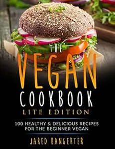 Vegan Cookbook LITE Edition 100 Healthy & Delicious Recipes For The Beginner Vegan