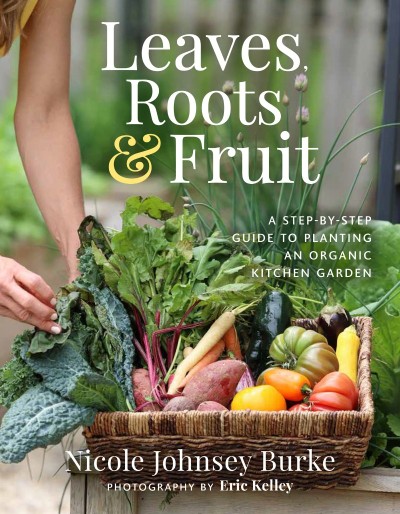 Leaves, Roots & Fruit: A Step-by-Step Guide to Planting an Organic Kitchen Garden ... 35bae4381b559a6481c25ed0714e972a