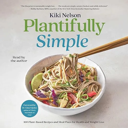 Plantifully Simple 100 Plant-Based Recipes and Meal Plans for Achieving Your Health and Weight-Loss Goals [Audiobook]