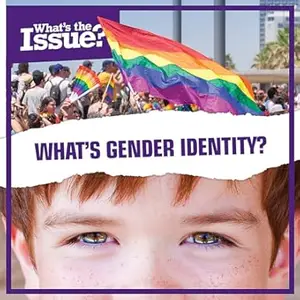 What’s Gender Identity (What’s the Issue)