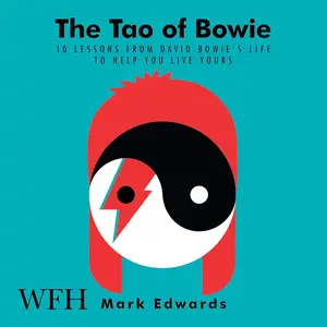 The Tao of Bowie 10 Lessons from David Bowie’s Life to Help You Live Yours [Audiobook]