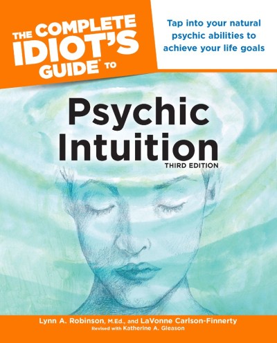 The Complete Idiot's Guide to Psychic Intuition, : Tap into Your Natural Psychic Abilities to Achieve Your Life Goals - LaVonne Carlson-Finnerty