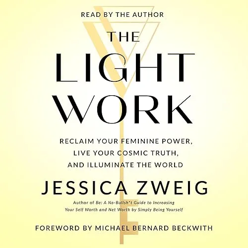 The Light Work Reclaim Your Feminine Power, Live Your Cosmic Truth, and Illuminate the World [Audiobook]