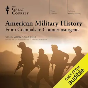 American Military History From Colonials to Counterinsurgents [TTC Audio] (repost)