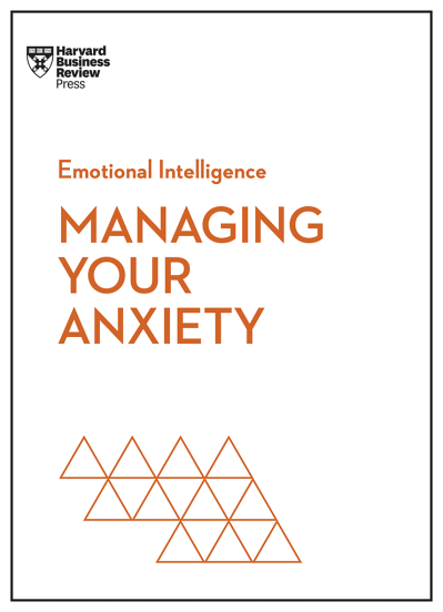 Managing Your Anxiety - Harvard Business Review C6f2f0916c55492d85e56ce29ce16732