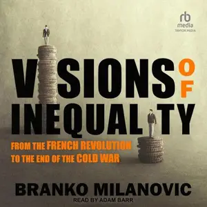 Visions of Inequality From the French Revolution to the End of the Cold War