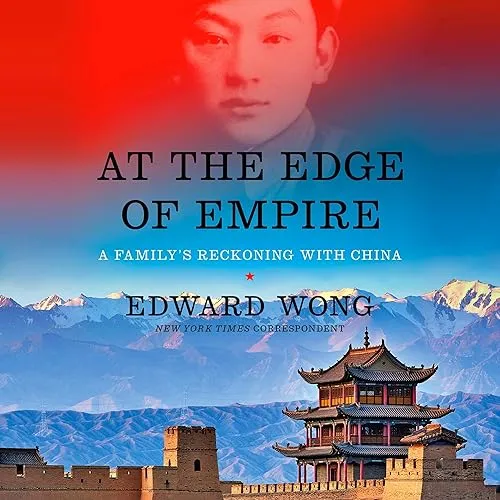 At the Edge of Empire A Family’s Reckoning with China [Audiobook]