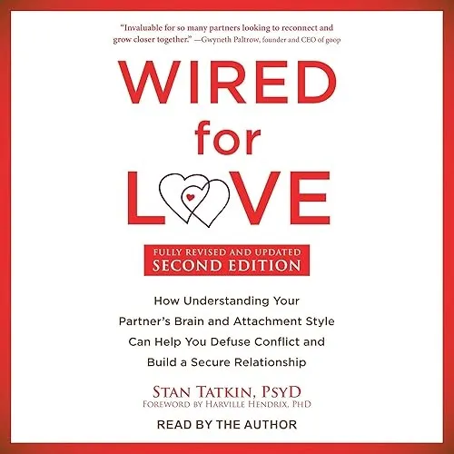 Wired for Love (Second Edition) How Understanding Your Partner’s Brain and Attachment Style Can Help You Defuse [Audiobook]