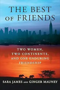 The Best of Friends Two Women, Two Continents, and One Enduring Friendship