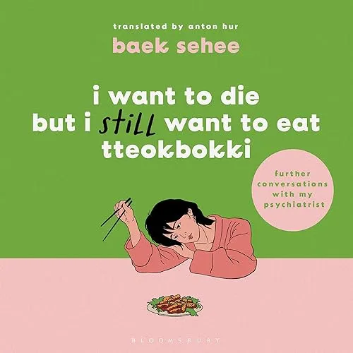 I Want to Die but I Still Want to Eat Tteokbokki further conversations with my psychiatrist [Audiobook]