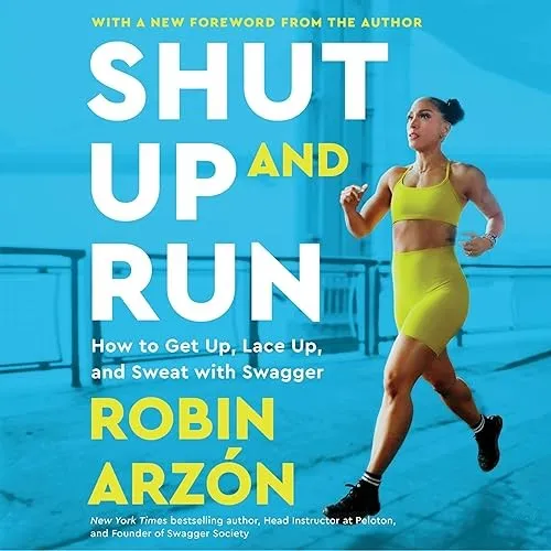 Shut Up and Run How to Get Up, Lace Up, and Sweat with Swagger [Audiobook]