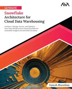 Ultimate Snowflake Architecture for Cloud Data Warehousing Architect, Manage, Secure