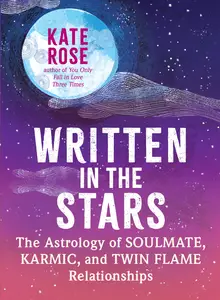 Written in the Stars The Astrology of Soulmate, Karmic, and Twin Flame Relationships