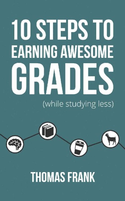 10 Steps to Earning Awesome Grades - Thomas Frank Da45346e1c7de9e05774a93d61a4de39